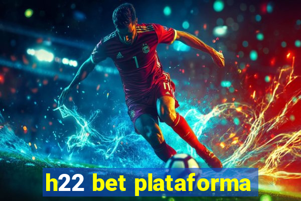 h22 bet plataforma